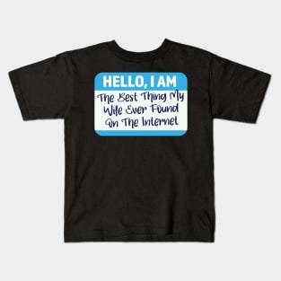 I'm The Best Thing My Wife Ever Found On The Internet Kids T-Shirt